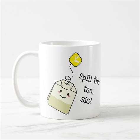 Spill The Tea Sis Kawaii Tea Bag Coffee Mug Zazzle In 2022 Mugs