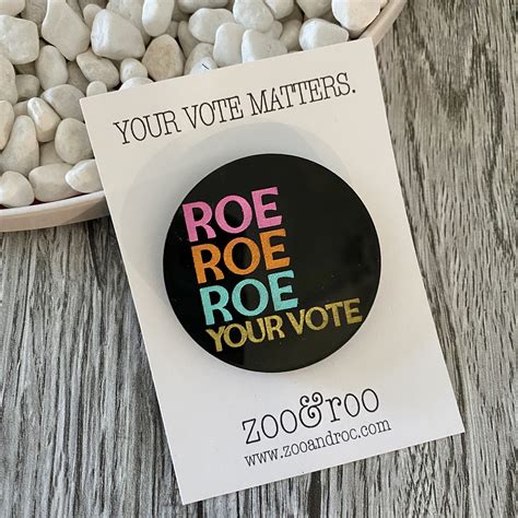 Roe Roe Roe Your Vote Pin Zooandroo