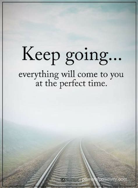 Quotes Keep Going Everything Will Come To Your At The Perfect Time
