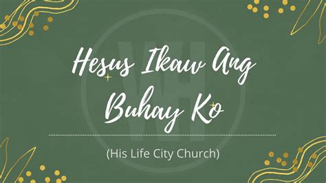 Hesus Ikaw Ang Buhay Ko His Life City Church Lyrics Youtube