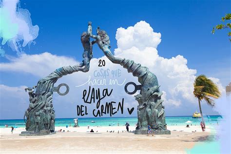 20 Cosas Que Ver Y Hacer En Playa Del Carmen