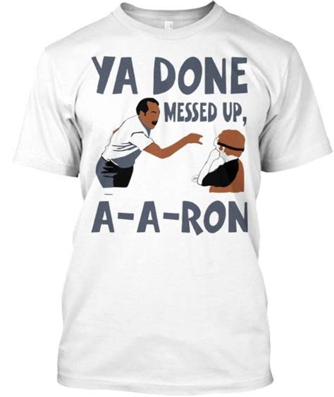Ya Done Messed Up A A Ron T Shirt White T Shirt Front Mens Tops T