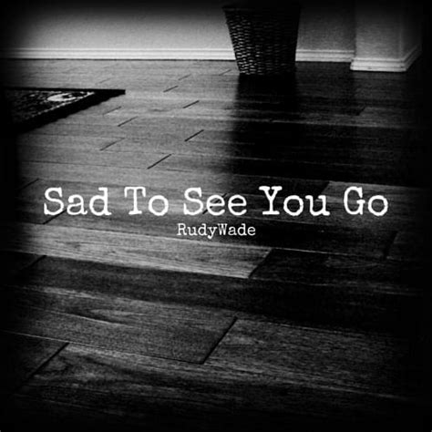 Rudywade Sad To See You Go Lyrics Genius Lyrics