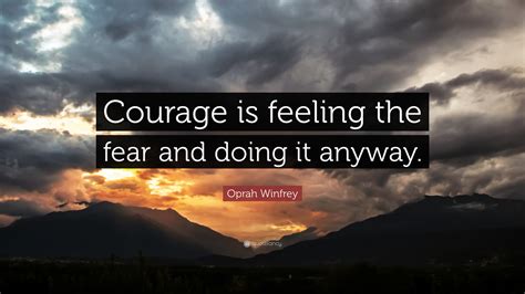 Oprah Winfrey Quote “courage Is Feeling The Fear And Doing It Anyway”