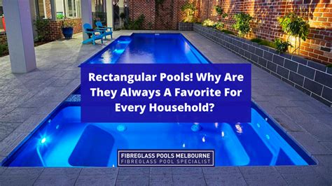 Rectangular Pools Why Are They Always A Favorite For Every Household