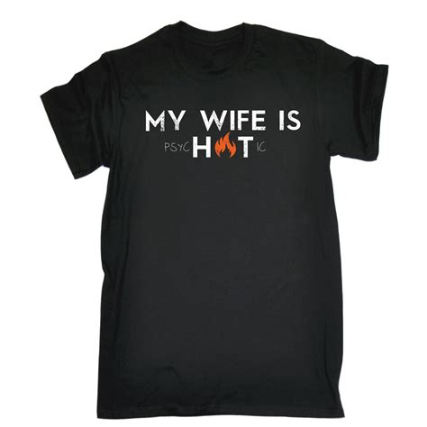 My Wife Is Hot Psychotic Men T Shirt Tee Funny Crazy Mad Beautiful Sexy Birthday Ebay