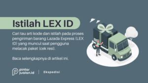 Arti Kode Istilah Pengiriman LEX ID Lazada Express Beserta