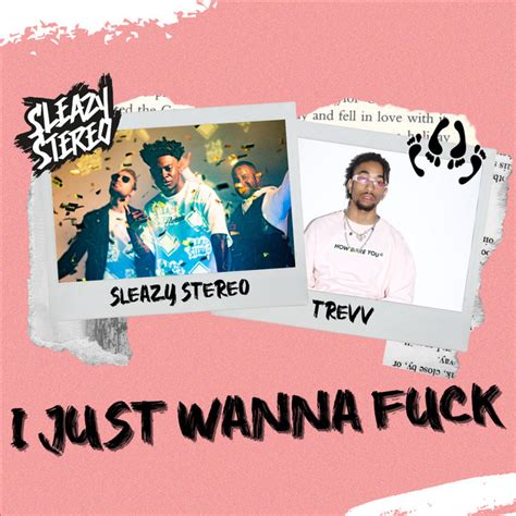 I Just Wanna Fuck Single By Sleazy Stereo Spotify