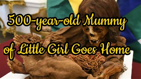 500 Year Old Mummy Of An Incan Girl Named Nusta Goes Home Nusta The Mummy Bolivia The Mummy