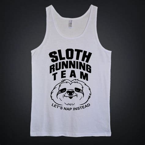 Discover and share running quotes for t shirts. Sloth Running Team | Cool shirts, Funny shirt sayings, Funny shirts