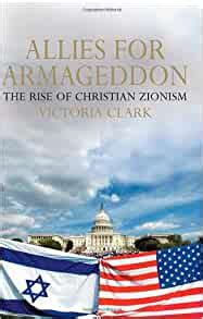 Allies For Armageddon The Rise Of Christian Zionism The Relentless