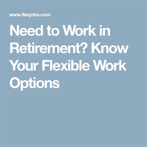 Need To Work In Retirement Know Your Flexible Work Options Flexible