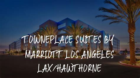 Towneplace Suites By Marriott Los Angeles Laxhawthorne Review