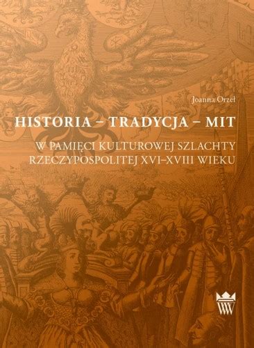 Historia-tradycja-mit w pamięci kulturowej szlachty ...