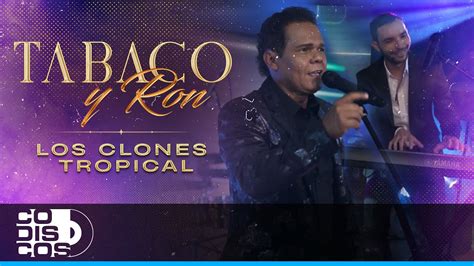 Tabaco Y Ron Los Clones Video Oficial Youtube