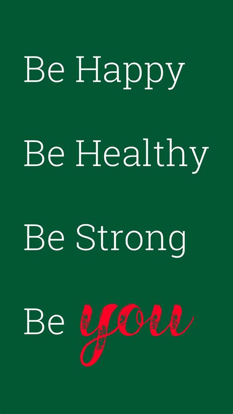 Be Happy Be Healthy Be Strong Be You Healthy Happy Ways To Be