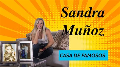 Casa De Famosos Sandra Muñoz Youtube