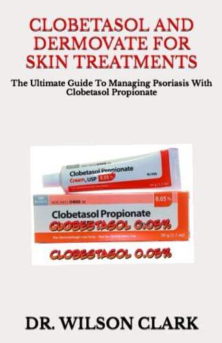Clobetasol And Dermovate For Skin Treatments The Ultimate Guide To Managing Psoriasis With