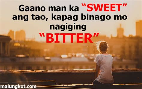 If you continuously compete with others, you become bitter,but if you continuously compete with your self, you become better. Pinoy Bitter Quotes and Tagalog Bitter Love Quotes