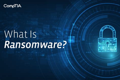 What Is Ransomware How To Prevent And Remove It Comptia