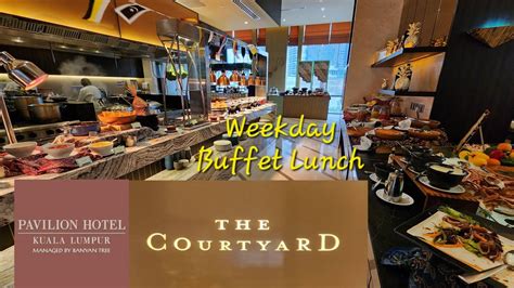 The Courtyard Buffet Lunch Pavilion Hotel By Banyan Tree Bukit Bintang