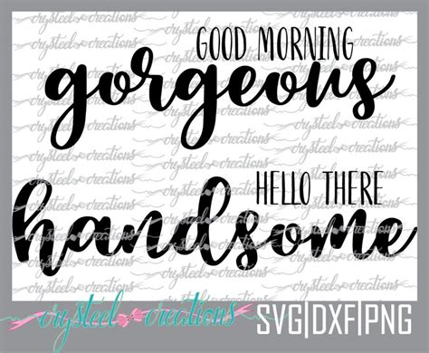 Good Morning Gorgeous Hello There Handsome Svg Png Dxf Etsy