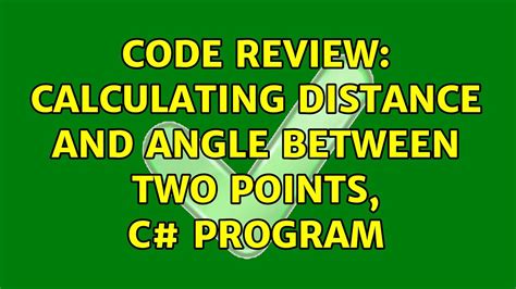Code Review Calculating Distance And Angle Between Two Points C