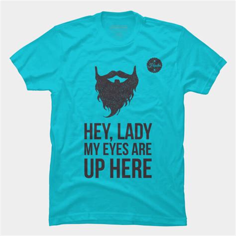 Hey Lady My Eyes Are Up Here T Shirt By Onionastudio Design By Humans