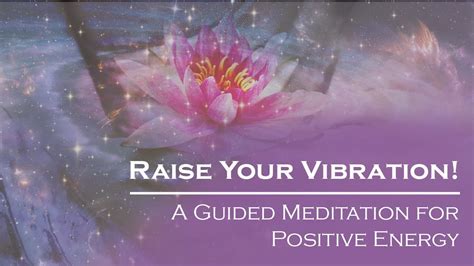 Raise Your Vibration A Guided Meditation For Positive Energy Youtube