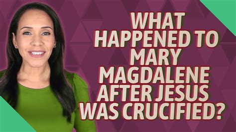 What Happened To Mary Magdalene After Jesus Was Crucified Youtube