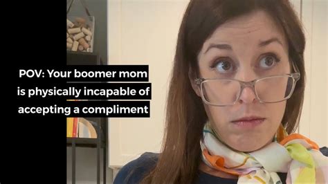 pov your boomer mom can t accept a compliment youtube