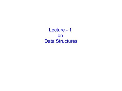 Data Structure Lecture 1 Ppt