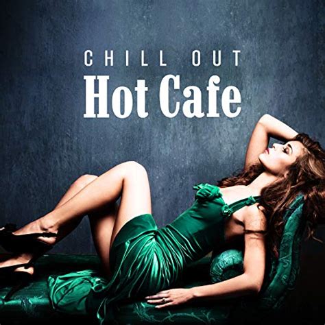 amazon music chill out zoneのchill out hot cafe electro house beats pleasure vibes sensual