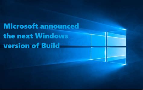 Microsoft Announced The Next Windows Version Of Build On June 24th