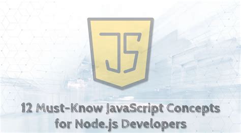 12 Must Know Javascript Concepts For Nodejs Developers