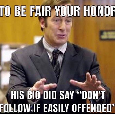 My Client Did Say Dont Follow If Easily Offended Your Honor Know