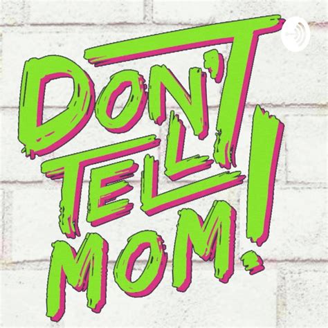 Dont Tell Mom Listen Via Stitcher For Podcasts