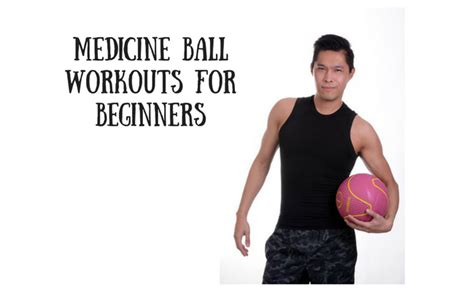 Beginner Medicine Ball Workouts Where To Start With Your