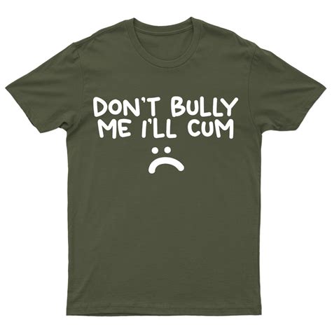don t bully me i ll cum mens t shirts oversized women t shirts unisex d p1 pr 2 ebay