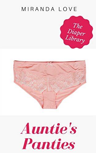 Aunties Panties An Abdl Story The Diaper Library By Miranda Love Goodreads