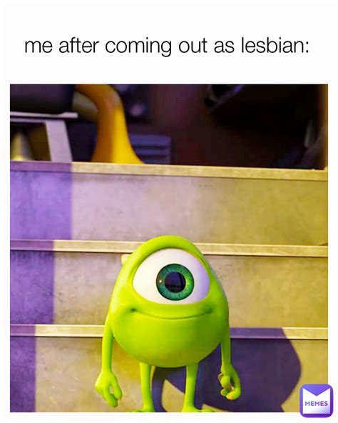 Me After Coming Out As Lesbian Mushr0omg1rl Memes
