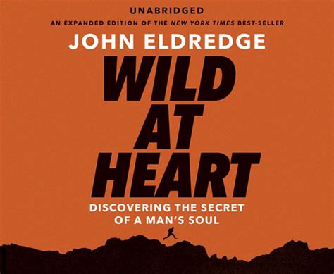 Wild At Heart Discovering The Secret Of A Mans Soul By John Eldredge