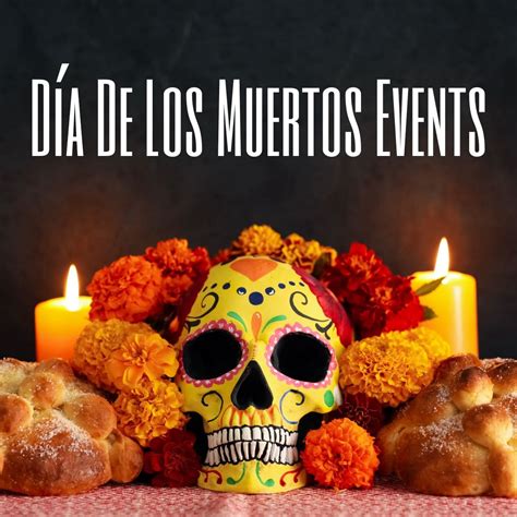 Día De Los Muertos Day Of The Dead Events Enjoy Oc