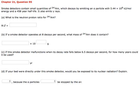 If a smoke alarm is battery operated, replace the batteries at least once a year to make sure the. Solved: Chapter 21, Question 95 Smoke Detectors Contain Sm ...