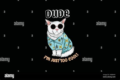 Dude Im Just Cool Funny And Cool Cat T Shirts Monogram Vector Template Stock Vector Image And Art
