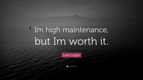 Lara Logan Quote Im High Maintenance But Im Worth It 7 Wallpapers
