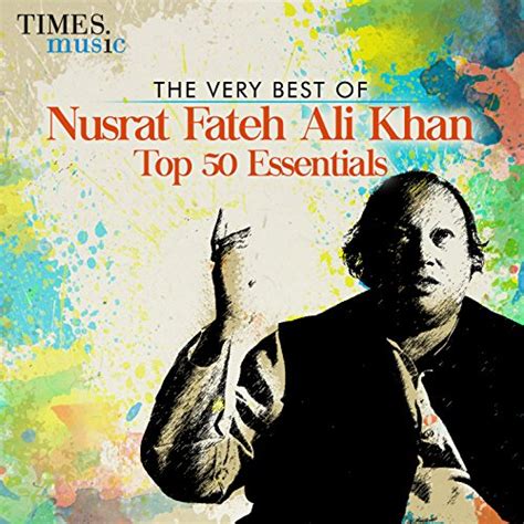 The Very Best Of Nusrat Fateh Ali Khan Top 50 Essentials By Nusrat