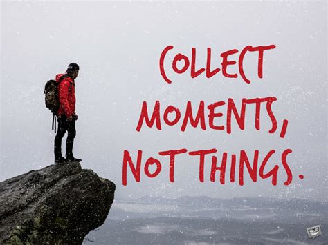 I have a european fanclub that's based in holland, and i had to. Travel Quotes | Collecting Moments instead of Things