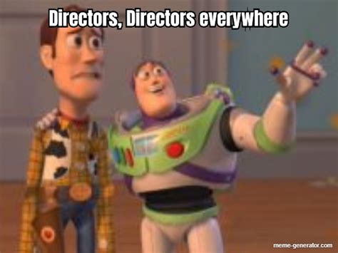 Directors Directors Everywhere Meme Generator