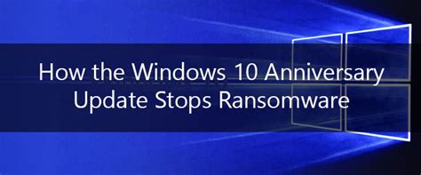 How The Windows 10 Anniversary Update Stops Ransomware All Phases It